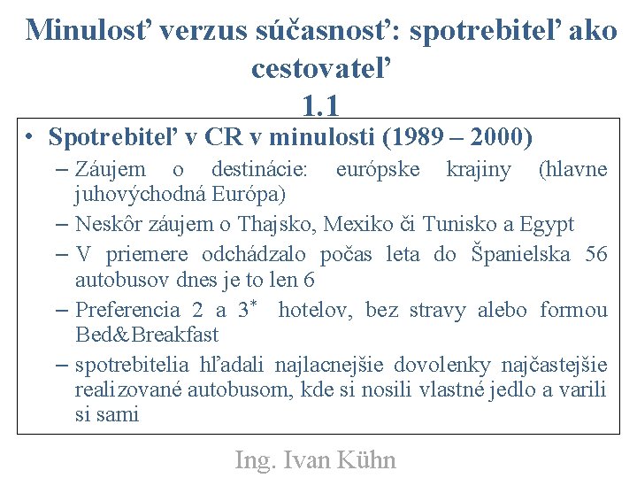 Minulosť verzus súčasnosť: spotrebiteľ ako cestovateľ 1. 1 • Spotrebiteľ v CR v minulosti