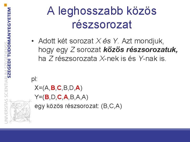 A leghosszabb közös részsorozat • Adott két sorozat X és Y. Azt mondjuk, hogy