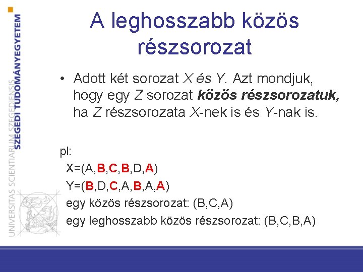 A leghosszabb közös részsorozat • Adott két sorozat X és Y. Azt mondjuk, hogy