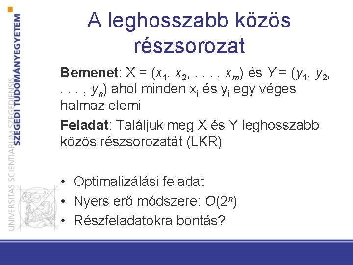 A leghosszabb közös részsorozat Bemenet: X = (x 1, x 2, . . .