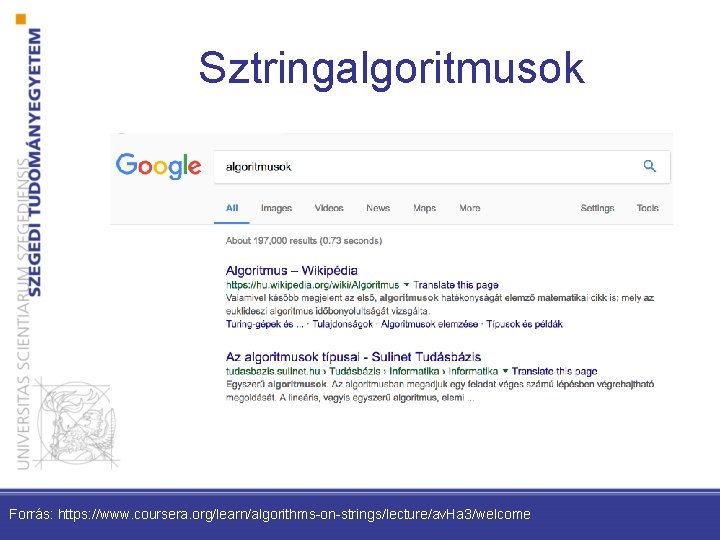 Sztringalgoritmusok Forrás: https: //www. coursera. org/learn/algorithms-on-strings/lecture/av. Ha 3/welcome 