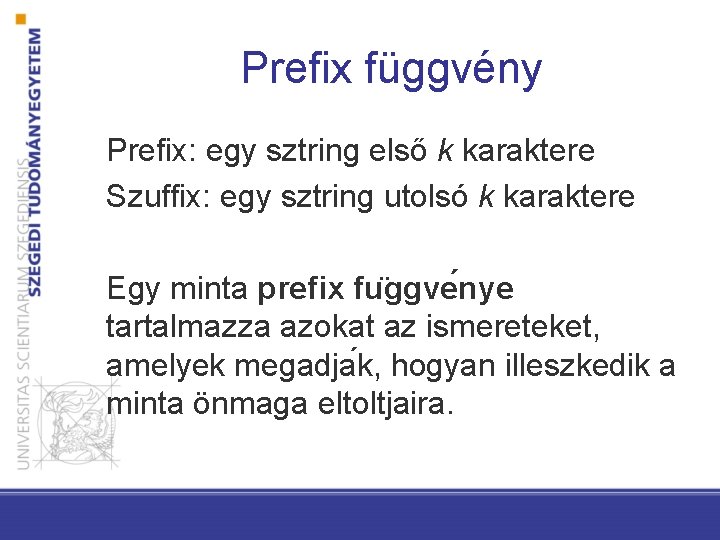 Prefix függvény Prefix: egy sztring első k karaktere Szuffix: egy sztring utolsó k karaktere