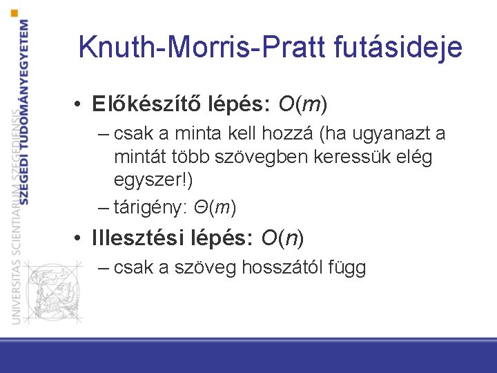 Knuth-Morris-Pratt futásideje • Előkészítő lépés: O(m) – csak a minta kell hozzá (ha ugyanazt