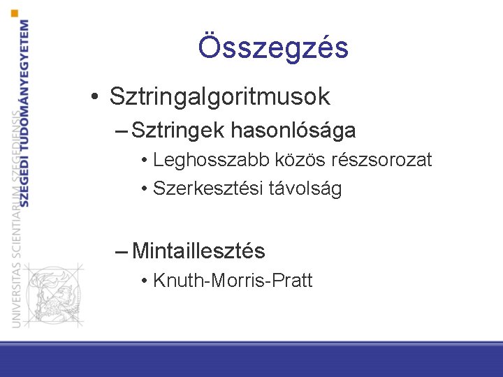 Összegzés • Sztringalgoritmusok – Sztringek hasonlósága • Leghosszabb közös részsorozat • Szerkesztési távolság –