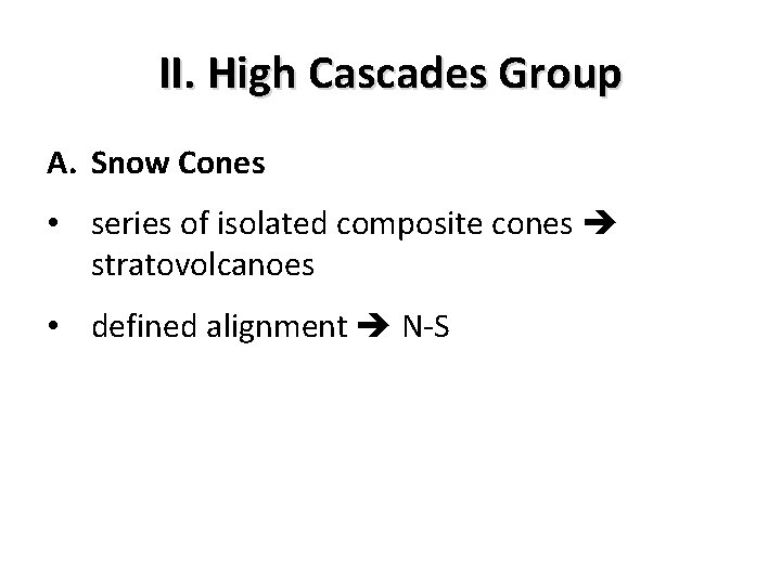 II. High Cascades Group A. Snow Cones • series of isolated composite cones stratovolcanoes