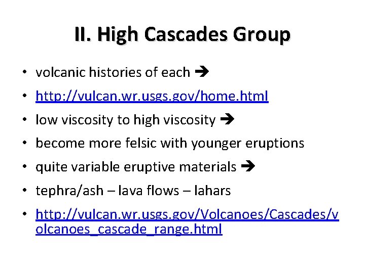 II. High Cascades Group • volcanic histories of each • http: //vulcan. wr. usgs.