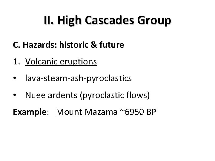 II. High Cascades Group C. Hazards: historic & future 1. Volcanic eruptions • lava-steam-ash-pyroclastics