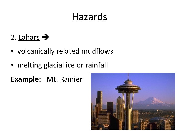 Hazards 2. Lahars • volcanically related mudflows • melting glacial ice or rainfall Example: