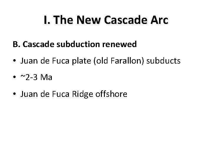 I. The New Cascade Arc B. Cascade subduction renewed • Juan de Fuca plate