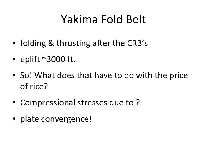 Yakima Fold Belt • folding & thrusting after the CRB’s • uplift ~3000 ft.