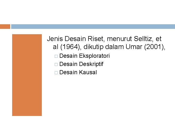 Jenis Desain Riset, menurut Selltiz, et al (1964), dikutip dalam Umar (2001), � Desain