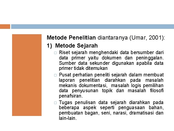 Metode Penelitian diantaranya (Umar, 2001): 1) Metode Sejarah � � � Riset sejarah menghendaki