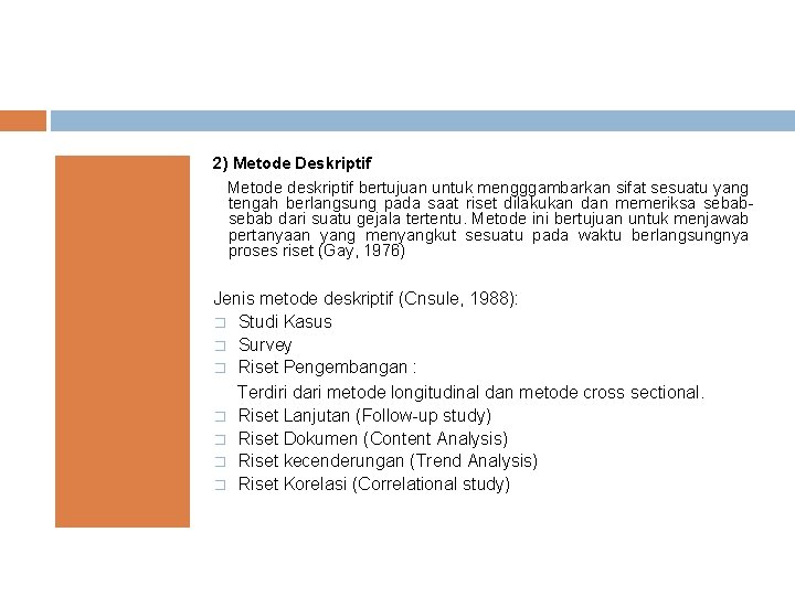 2) Metode Deskriptif Metode deskriptif bertujuan untuk mengggambarkan sifat sesuatu yang tengah berlangsung pada