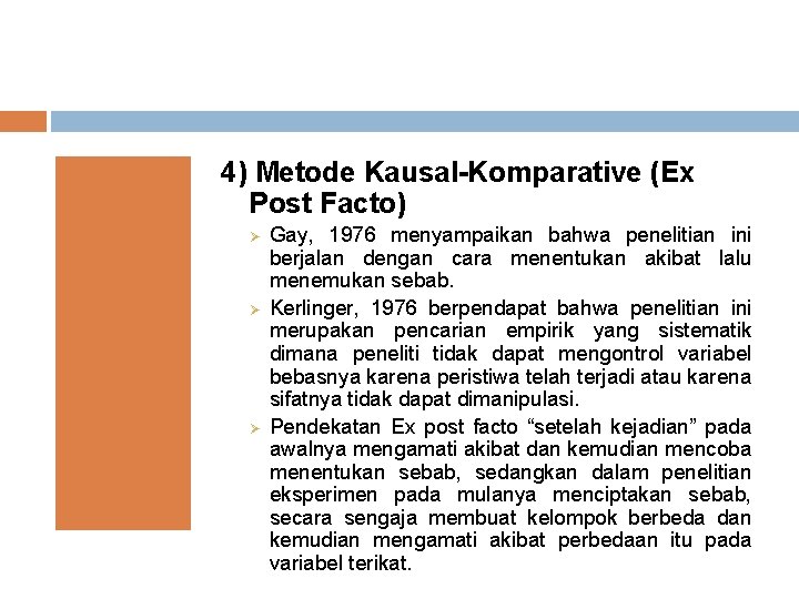 4) Metode Kausal-Komparative (Ex Post Facto) Ø Ø Ø Gay, 1976 menyampaikan bahwa penelitian