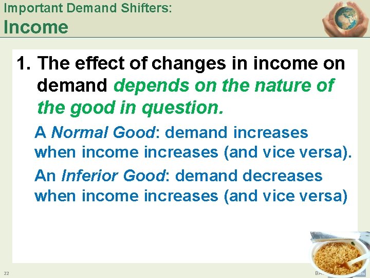 Important Demand Shifters: Income 1. The effect of changes in income on demand depends