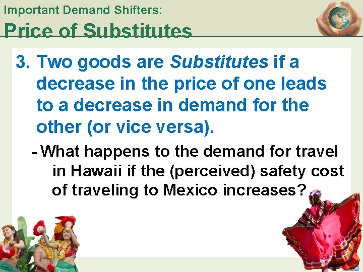 Important Demand Shifters: Price of Substitutes 3. Two goods are Substitutes if a decrease