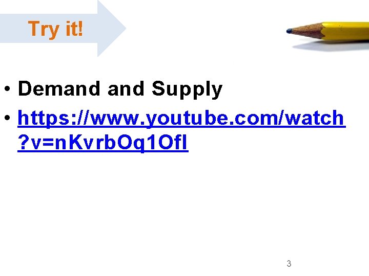 Try it! Video • Demand Supply • https: //www. youtube. com/watch ? v=n. Kvrb.