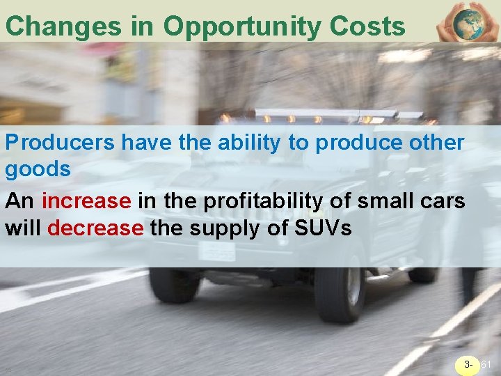 Changes in Opportunity Costs Producers have the ability to produce other goods An increase