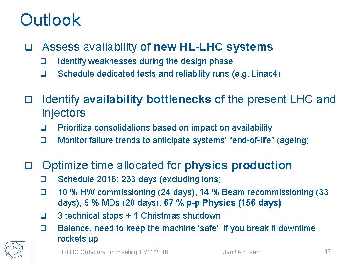Outlook q Assess availability of new HL-LHC systems q q q Identify availability bottlenecks