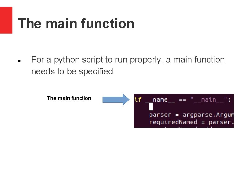 The main function For a python script to run properly, a main function needs