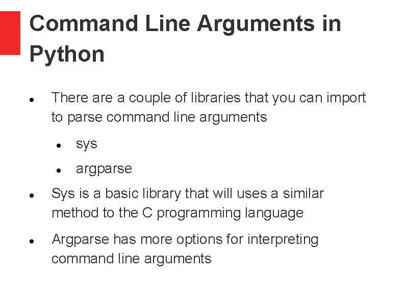 Command Line Arguments in Python There a couple of libraries that you can import