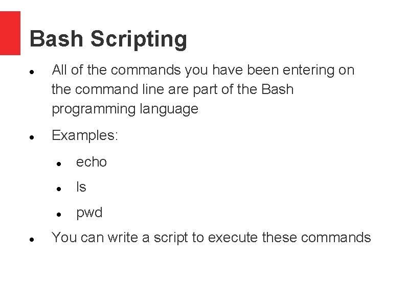 Bash Scripting All of the commands you have been entering on the command line