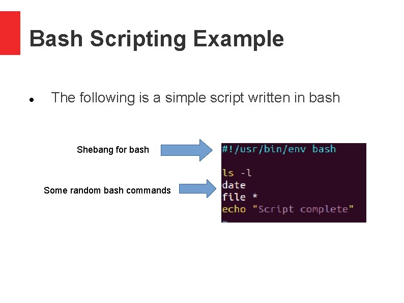 Bash Scripting Example The following is a simple script written in bash Shebang for