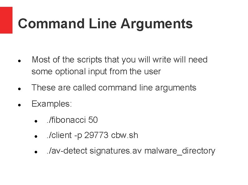 Command Line Arguments Most of the scripts that you will write will need some
