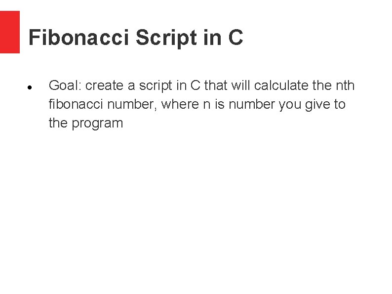 Fibonacci Script in C Goal: create a script in C that will calculate the