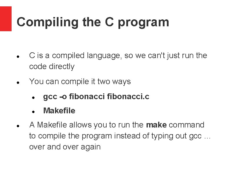 Compiling the C program C is a compiled language, so we can't just run
