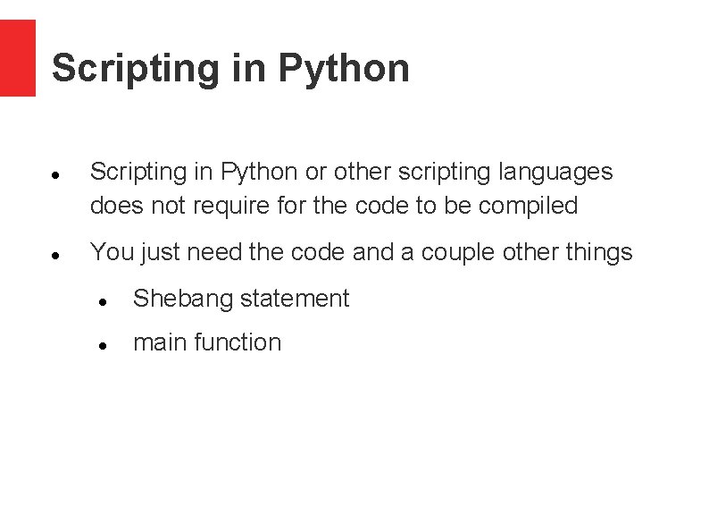 Scripting in Python or other scripting languages does not require for the code to