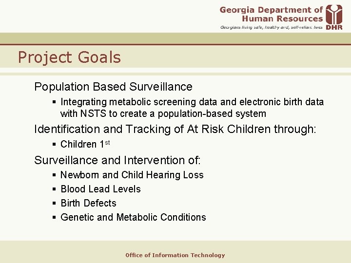Project Goals Population Based Surveillance § Integrating metabolic screening data and electronic birth data