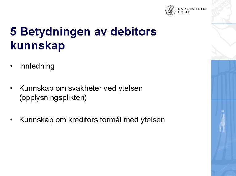 5 Betydningen av debitors kunnskap • Innledning • Kunnskap om svakheter ved ytelsen (opplysningsplikten)