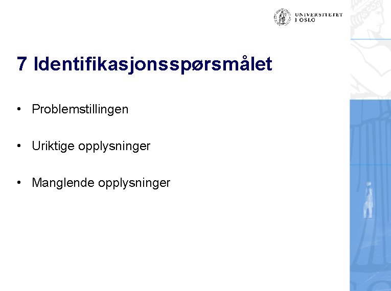 7 Identifikasjonsspørsmålet • Problemstillingen • Uriktige opplysninger • Manglende opplysninger 