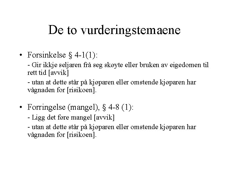 De to vurderingstemaene • Forsinkelse § 4 -1(1): - Gir ikkje seljaren frå seg