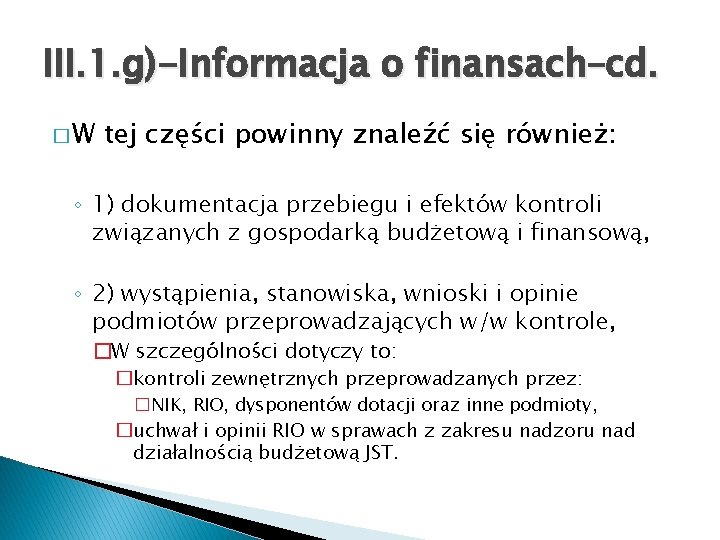 III. 1. g)-Informacja o finansach–cd. �W tej części powinny znaleźć się również: ◦ 1)