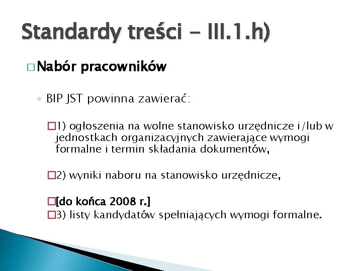 Standardy treści - III. 1. h) � Nabór pracowników ◦ BIP JST powinna zawierać: