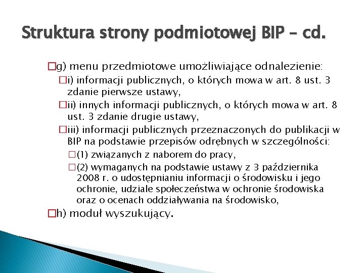 Struktura strony podmiotowej BIP – cd. �g) menu przedmiotowe umożliwiające odnalezienie: �i) informacji publicznych,