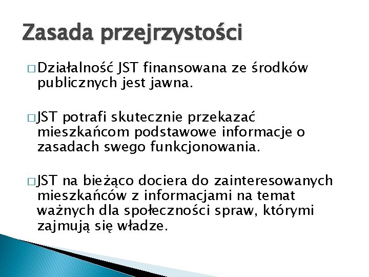 Zasada przejrzystości � Działalność JST finansowana ze środków publicznych jest jawna. � JST potrafi