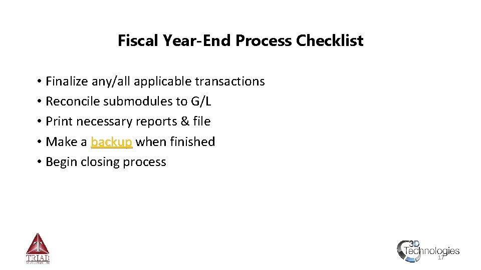 Fiscal Year-End Process Checklist • Finalize any/all applicable transactions • Reconcile submodules to G/L
