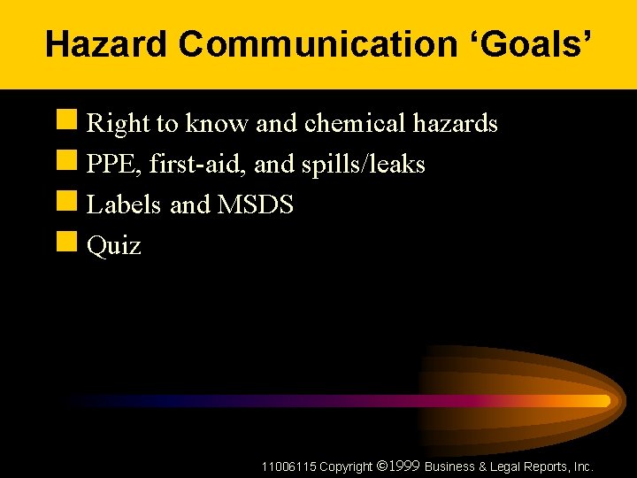 Hazard Communication ‘Goals’ n Right to know and chemical hazards n PPE, first-aid, and