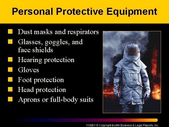Personal Protective Equipment n Dust masks and respirators n Glasses, goggles, and face shields