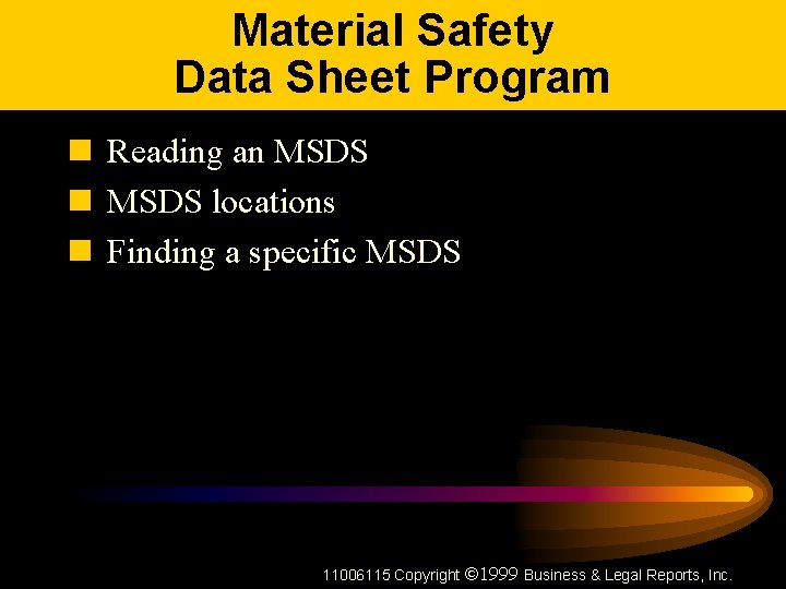 Material Safety Data Sheet Program n Reading an MSDS locations n Finding a specific