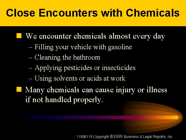 Close Encounters with Chemicals n We encounter chemicals almost every day – Filling your