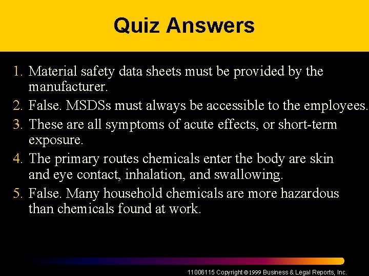 Quiz Answers 1. Material safety data sheets must be provided by the manufacturer. 2.