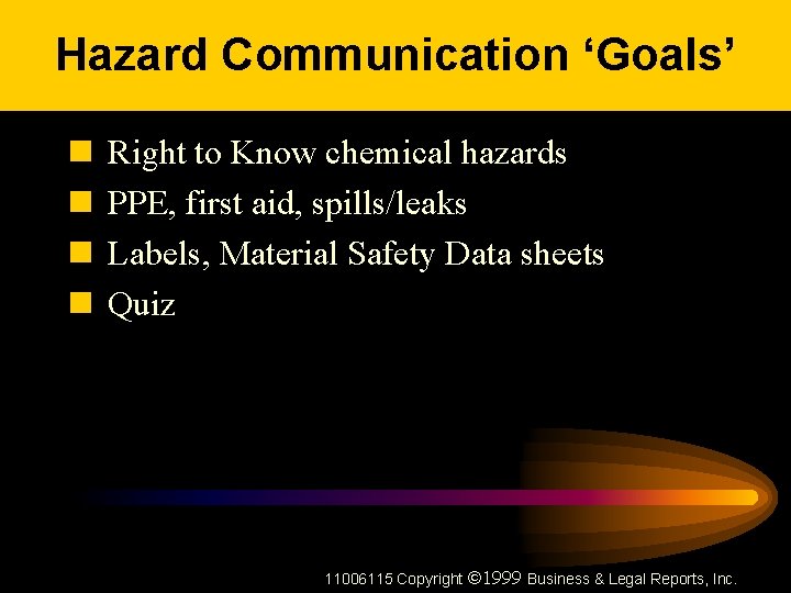 Hazard Communication ‘Goals’ n n Right to Know chemical hazards PPE, first aid, spills/leaks