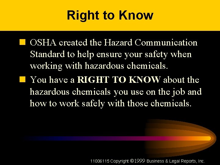 Right to Know n OSHA created the Hazard Communication Standard to help ensure your