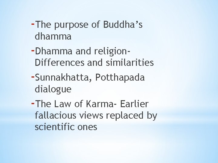 -The purpose of Buddha’s dhamma -Dhamma and religion- Differences and similarities -Sunnakhatta, Potthapada dialogue