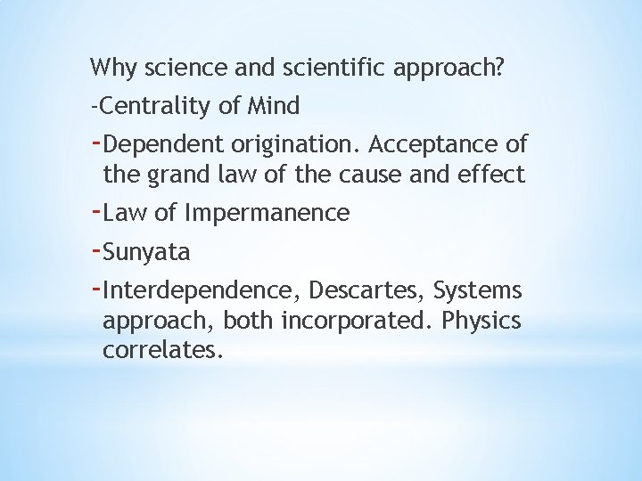 Why science and scientific approach? -Centrality of Mind -Dependent origination. Acceptance of the grand