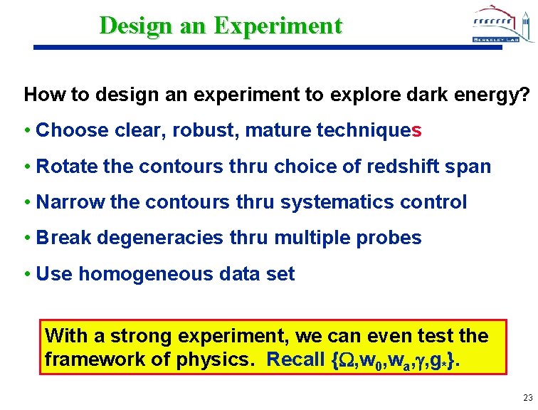 Design an Experiment How to design an experiment to explore dark energy? • Choose